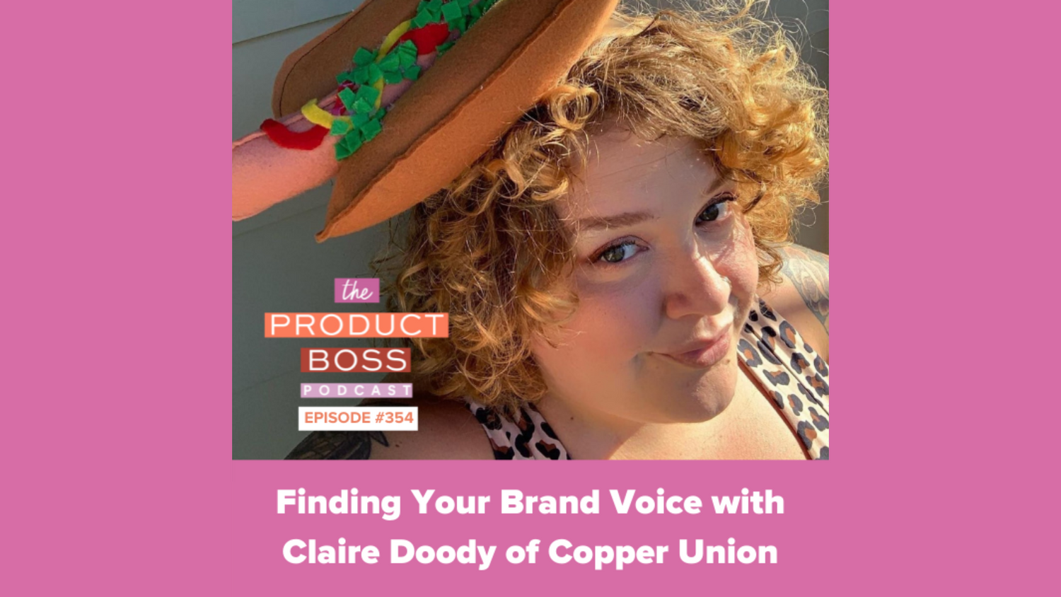 The Product Boss Podcast: Finding Your Brand Voice with Claire Doody of Copper Union 3/28/22