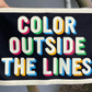 A banner with a cream border around a black box with the words "Color outside the lines" in cream with rainbow colored outlines around them