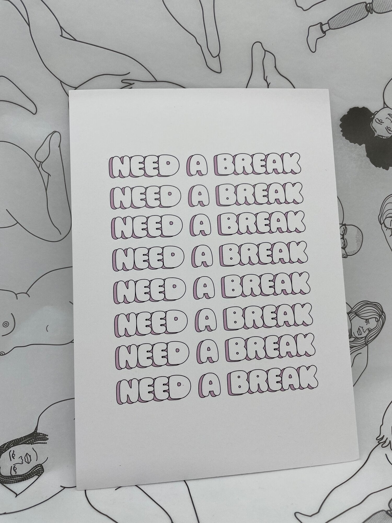 Art print with white back ground that says need a break repeating