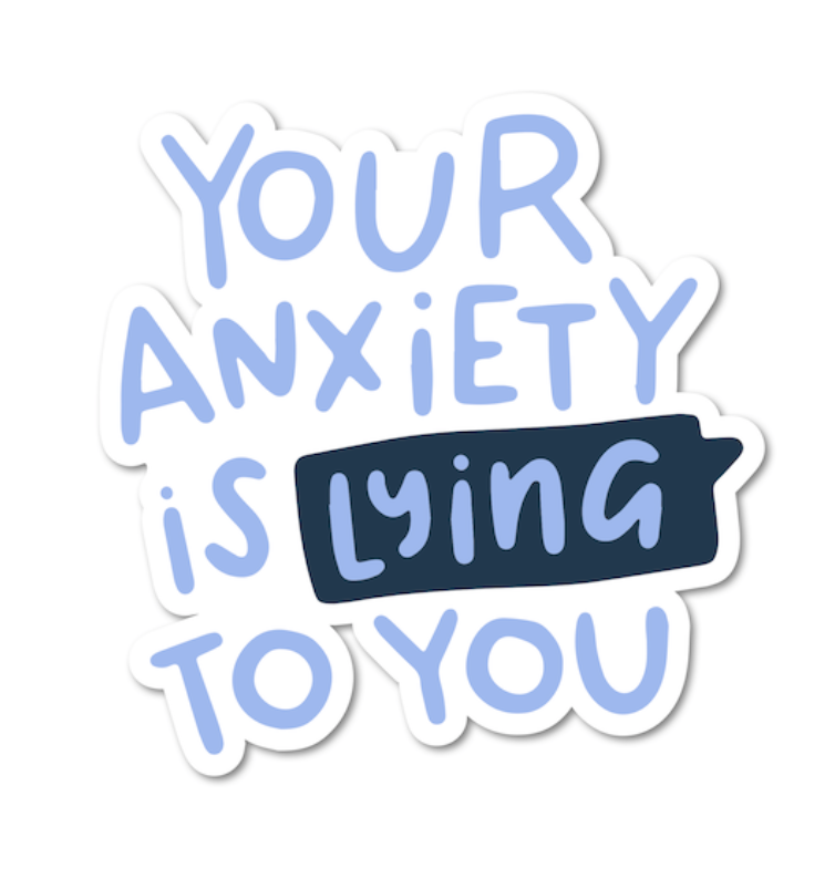 Your Anxiety Is Lying To You Sticker by Mouthy Broad